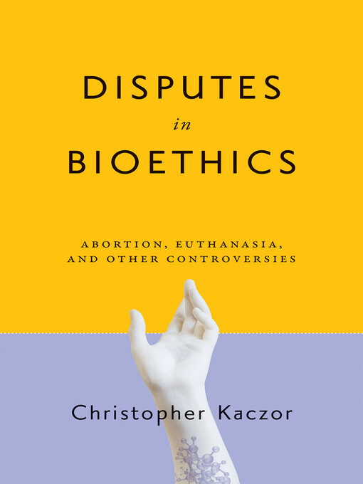 Title details for Disputes in Bioethics by Christopher Kaczor - Wait list